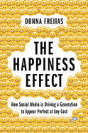 Happiness Effect: How Social Media Is Driving a Generation to Appear Perfect at Any Cost