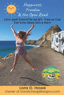 Happiness, Freedom & the Open Road: Live in an RV, Van or Car for Less than $25 a Day!