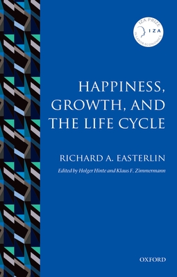 Happiness, Growth, and the Life Cycle - Easterlin, Richard A., and Hinte, Holge (Editor), and Zimmermann, Klaus F. (Editor)