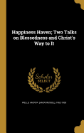 Happiness Haven; Two Talks on Blessedness and Christ's Way to It