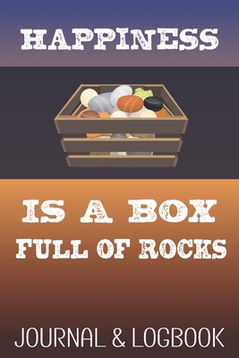 Happiness is a Box Full of Rocks: Funny Rockhounding Journal & Logbook for Kids and Grownups - Journals, Jolly Jamboree