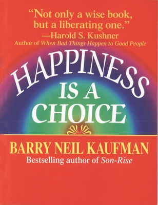 Happiness Is a Choice - Kaufman, Barry Neil