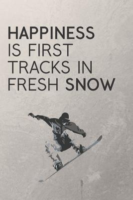 Happiness Is First Tracks In Fresh Snow: Snowboarding Journal / Snowboard Quotes / The Ultimate Gift For Snowboarders / 120 Pages 6X9 - Journals, Wild