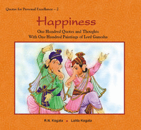 Happiness: One Hundred Quotes and Thoughts with One Hundred Paintings of Lord Ganesha