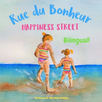 Happiness Street - Rue du Bonheur: bilingual children's picture book in English and French - Arkolaki, Charikleia (Illustrator), and Troff, Sophie (Translated by), and Arkolaki, Elisavet