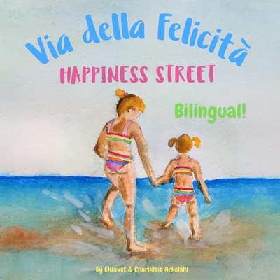 Happiness Street - Via della Felicit: bilingual children's picture book in English and Italian - Fiorito, Tiziana (Translated by), and Arkolaki, Elisavet