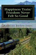 Happiness Train/Freedom Never Felt So Good: Two Short Stories