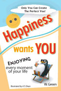 Happiness Wants You: Enjoying Every Moment of Your Life