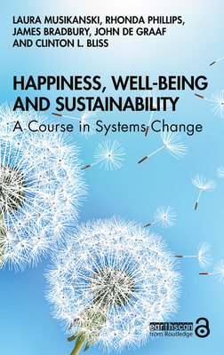 Happiness, Well-being and Sustainability: A Course in Systems Change - Musikanski, Laura, and Phillips, Rhonda, and Bradbury, James
