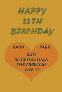 Happy 22Th Birthday !: each page will be better than the previous one !!!