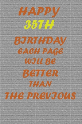 Happy 35th Birthday: Each page will be better than the previous one !!! - Printer, Awesome