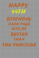 Happy 44th Birthday !: Each page will be better than the previous one !!!
