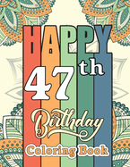 Happy 47th Birthday Coloring Book: Fun Design 47 Years Old 47th Birthday Gifts for Men and Women - 47th Birthday Activity Book for Dad Mom, Motivational 47th Birthday Quotes Coloring Book
