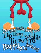 Happy 80th Birthday: Large Print Address Book That Makes the Perfect Gag Gift for the Birthday Boy Whose Balls Hang a Little Lower Than They Used To. Forget the Birthday Card and Give a Birthday Book Instead!