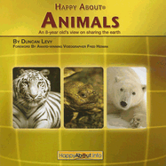 Happy about Animals: An 8-Year-Old's View on Sharing the Earth - Levy, Duncan, and Heiman, Fred (Foreword by)
