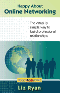 Happy about Online Networking: The Virtual-Ly Simple Way to Build Professional Relationships