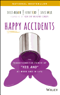Happy Accidents: The Transformative Power of Yes, and at Work and in Life