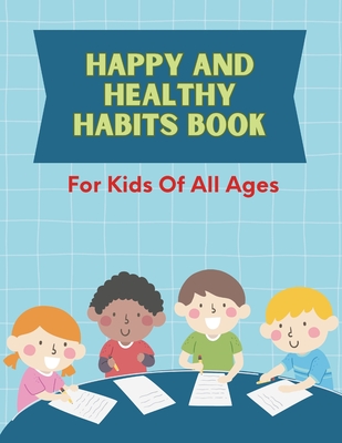 Happy and Healthy Habits Book: For All Ages: Building a Lifetime of Wellness, One Habit at a Time! - Book Solutions, Maples