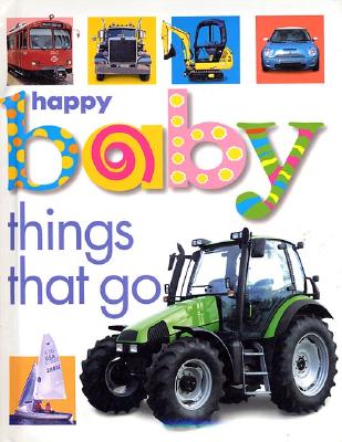 Happy Baby: Things That Go - Priddy Books, and Priddy, Roger