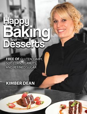 Happy Baking and Desserts: Free of Gluten, Dairy, Soy, Corn, Peanuts, and Refined Sugar - Dean, Kimber, and M, J E (Editor), and Williams, Iris M