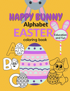 Happy Banny Alphabet Easter Coloring Book: Education and Fun For Kids Hare Egg Adorable Alleluia