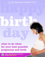 Happy Birth Day: What to Do When for Your Best Possible Pregnancy and Birth