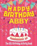 Happy Birthday Abby - The Big Birthday Activity Book: (personalized Children's Activity Book)