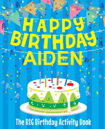 Happy Birthday Aiden: The Big Birthday Activity Book: Personalized Books for Kids