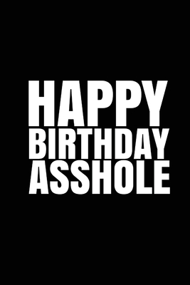 "HAPPY BIRTHDAY, ASSHOLE!" A fun, rude, playful DIY birthday card (EMPTY BOOK) - Duncan, R J