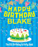 Happy Birthday Blake: The Big Birthday Activity Book: Personalized Books for Kids