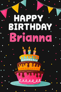 Happy Birthday Brianna: Cool Personalized First Name Notebook, 6x9 blank lined journal, 120 pages - an Appreciation Gift - Gift for Women/Girls, Unique Present, Birthday gift idea