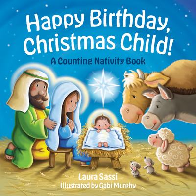 Happy Birthday, Christmas Child!: A Counting Nativity Book - Sassi, Laura