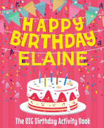 Happy Birthday Elaine - The Big Birthday Activity Book: Personalized Children's Activity Book