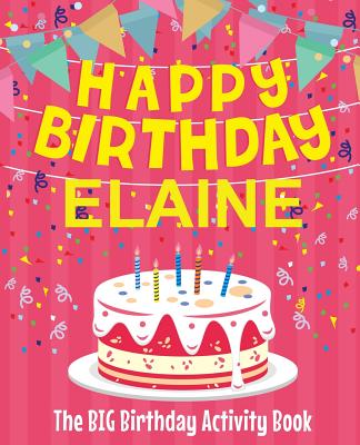 Happy Birthday Elaine - The Big Birthday Activity Book: Personalized Children's Activity Book - Birthdaydr