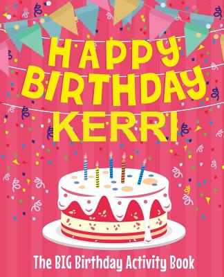 Happy Birthday Kerri - The Big Birthday Activity Book: Personalized Children's Activity Book - Birthdaydr