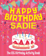 Happy Birthday Sadie - The Big Birthday Activity Book: (personalized Children's Activity Book)
