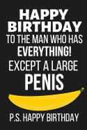 Happy Birthday to the Man Who Has Everything: Funny Novelty Card Notebook Birthday Gifts for Him, Husband: Lined Notebook / Diary / Journal to Write in