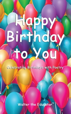 Happy Birthday to You: Celebrating Birthdays with Poetry - Walter the Educator