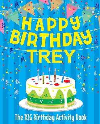Happy Birthday Trey - The Big Birthday Activity Book: Personalized Children's Activity Book - Birthdaydr