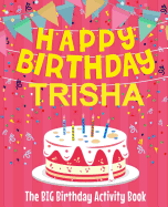 Happy Birthday Trisha - The Big Birthday Activity Book: (personalized Children's Activity Book)