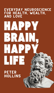 Happy Brain, Happy Life: Everyday Neuroscience of Health, Wealth, and Love