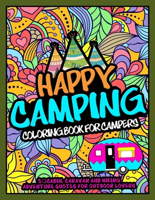 Happy Camping Coloring Book For Campers: 30 Cabin, Caravan, and Hiking Adventure Quotes for Outdoor Lovers - Publishing, Jobarts4u