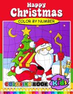Happy Christmas Color by Number Coloring Book for Kids: Activity book for boy, girls, kids Ages 2-4,3-5,4-8 Coloring Book