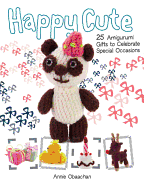 Happy Cute: 25 Amigurumi Gifts to Celebrate Special Occasions