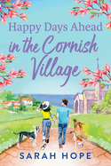 Happy Days Ahead in the Cornish Village: The BRAND NEW heartwarming, romantic, uplifting read from Sarah Hope