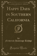 Happy Days in Southern California (Classic Reprint)