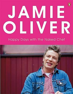 Happy Days with the Naked Chef - Oliver, Jamie