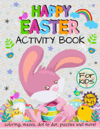 Happy Easter Activity Book for Kids Ages 4-8: Coloring, Mazes, Dot to Dot, Puzzles and More!