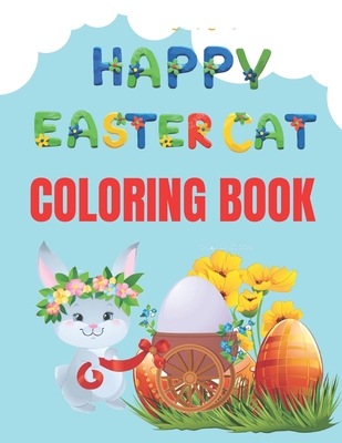 Happy Easter Cat Coloring Book: A Easter Coloring Book for Cat Coloring Lover - House, Bright Creative