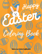 Happy Easter Coloring Book: Cute Easter Coloring Book Happy Easter Coloring Pages for Kids 25 Incredibly Cute and Lovable Easter Designs